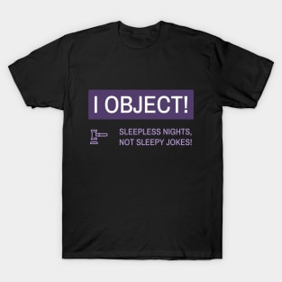 Law Student, I Object! Sleepless Nights, Not Sleepy Jokes! T-Shirt